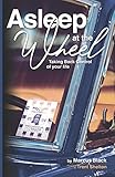 Asleep at the Wheel: Taking Back Control of Your Life