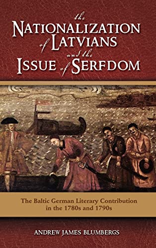 The Nationalization of Latvians and the Issue of Serfdom: The Baltic German Literary Contribution in the 1780s and 1790s
