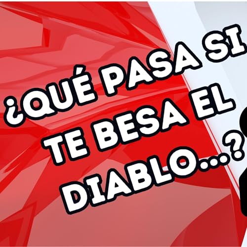&iquest;QU&Eacute; PASA SI TE BESA EL DIABLO...?