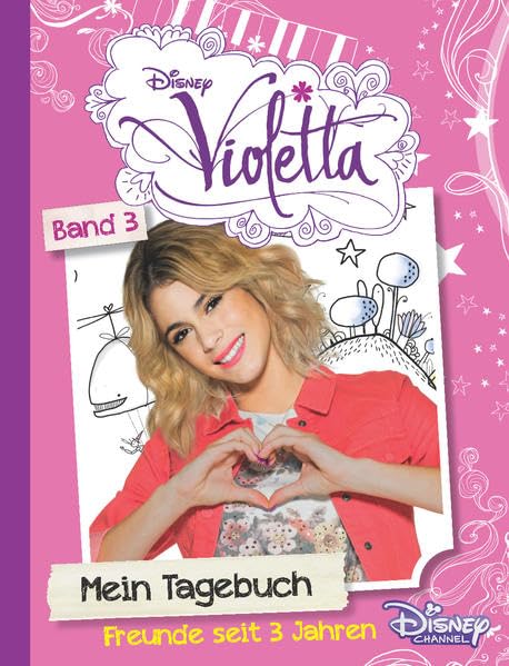 Disney Violetta Mein Tagebuch 3: Freunde seit 3 Jahren: Freunde seit 3 Jahren. Mit einem Vorwort von Martina Stoessel
