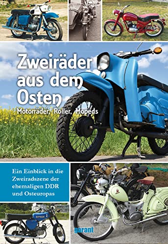 Zweiräder aus dem Osten: Motorräder, Roller, Mopeds. Ein Einblick in die Zweiradszene der ehemaligen DDR und Osteuropas