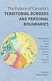 The Future of Canada's Territorial Borders and Personal Boundaries: Proceedings of the Third S.D. Clark Symposium on the Future of Canadian Society