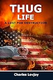  THUG LIFE: A LUST FOR DESTRUCTION (Stay Focused! Stay Productive! Stay Motivated!) (English Edition)