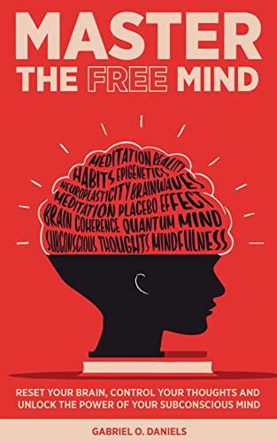 Master the Free Mind: Reset Your Brain, Control Your Thoughts