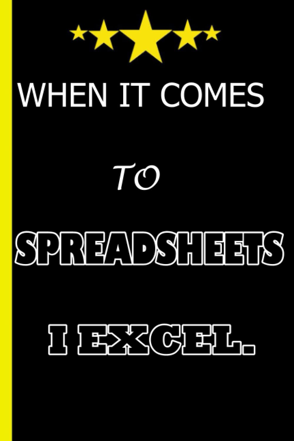 When It Comes To Spreadsheets I Excel: Funny Gag Gift Notebook Journal for Accounting Office Coworkers|Funny Accountant Gifts for ... saying notebooks workplace