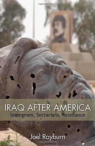 Iraq After America: Strongmen, Sectarians, Resistance (The Great Unraveling: the Remaking of the Middle East: Hoover Institution Press Publication; No. 643)