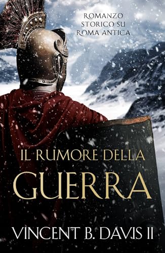 Il rumore della guerra: Romanzo storico su Roma antica