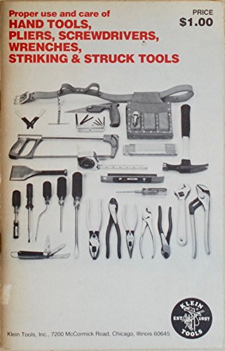 Proper Use and Care of Hand Tools, Pliers, Screwdrivers, Wrenches, Striking & Struck Tools