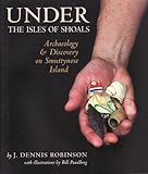 Under the Isles of Shoals: Archaeology and Discovery on Smuttynose Island (Publication of the Portsmouth Marine Society)