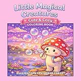 Little magical creatures: Cozy & cute coloring book