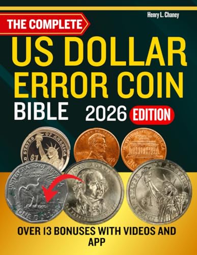 THE COMPLETE U.S DOLLAR ERROR COIN BIBLE 2026: Comprehensive Guide to Identifying, Valuing, and Collecting Rare U.S. Dollar Coin Errors with Price Charts and Expert Tips