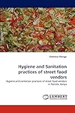 Hygiene and Sanitation practices of street food vendors: Hygiene and sanitation practices of street food vendors in Nairobi, Kenya