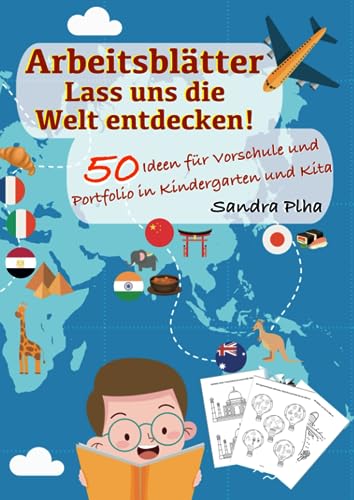 KitaFix-Kreativ: Arbeitsblätter Lass uns die Welt entdecken! (50 Ideen für Vorschule und Portfolio in Kindergarten und Kita) Amazon Edition: Vorlagen zum Kopieren für Kinder ab 4 Jahren.