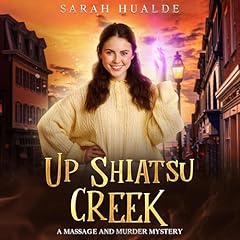 Up Shiatsu Creek Audiobook By Sarah Hualde cover art