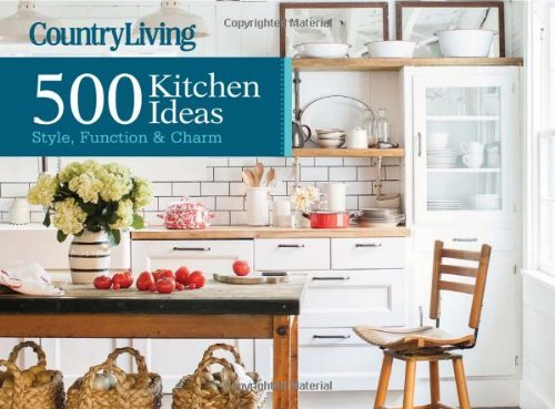 Country Living 500 Kitchen Ideas: Style, Function & Charm by Dominique De Vito (2015-03-07)