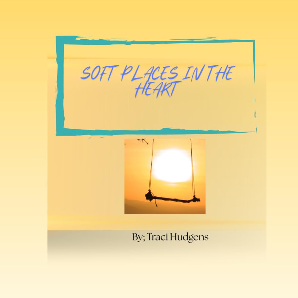 Soft Places in the Heart