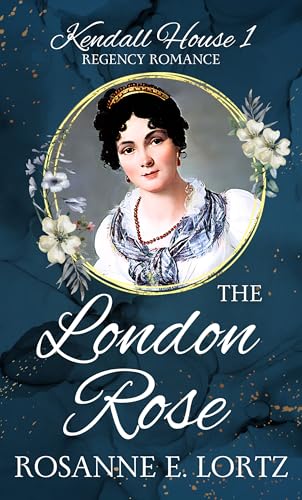 The London Rose: A Regency Romance (Kendall House Book 1)
