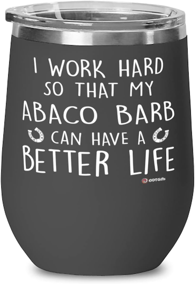 ODTGIFTS Funny Abaco Barb Horse Wine Glass I Work Hard So That My Abaco Barb Can Have A Better Life 12oz Stainless Steel Black
