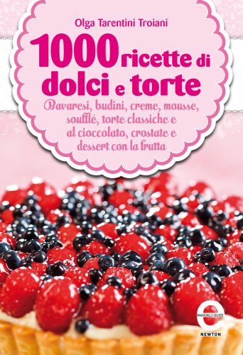 1000 ricette di dolci e torte (eNewton Manuali e