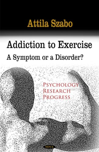 Addiction to Exercise: A Symptom or a Disorder? (Psychology Research Progress)