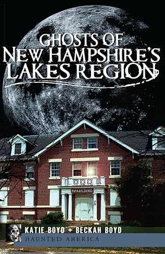 Ghosts of New Hampshire's Lakes Region (By: Katie Boyd,Beckah Boyd)