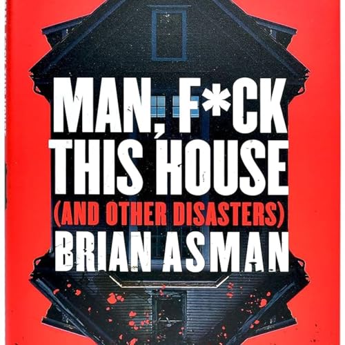 Castle Talk: Brian Asman, author of MAN, F--- THIS HOUSE