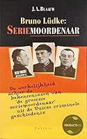 Bruno Ludke: Seriemoordenaar : de werkelijkheid achter de bekentenissen van 'de grootste seriemoordenaar' uit de Duitse criminele geschiedenis 9026107323 Book Cover