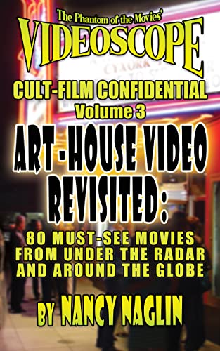 The Phantom of the Moviesâ€™ Videoscope Cult-Film Confidential Vol. 3: Art-House Video Revisited: 80 Must-See Movies From Under The Radar And Around The Globe