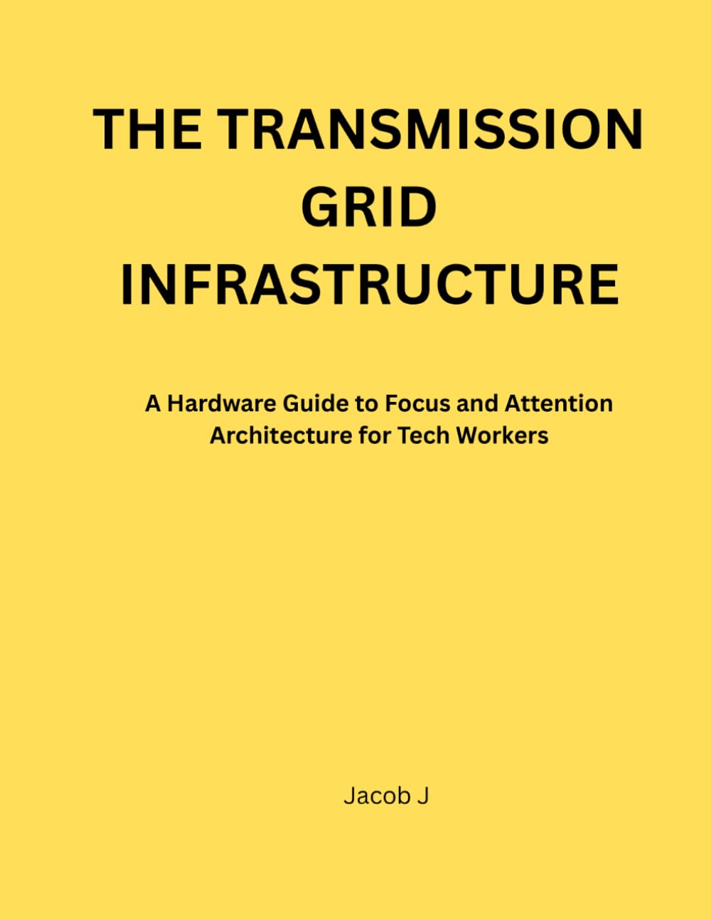 The Transmission Grid Infrastructure: A Hardware Guide to Focus and Attention Architecture for Tech Workers