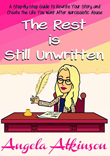 The Rest is Still Unwritten: How to Rewrite Your Story After Narcissistic Abuse (Detoxify Your Life Book 7)