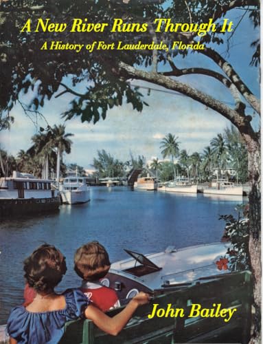 A New River Runs Through It: A History of Fort Lauderdale, Florida