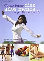 Como Tener Diez Anos Menos... a Partir De Los Cuarenta (Salud Y Vida Natural) 8475564208 Book Cover