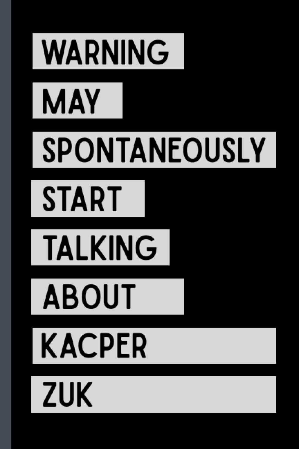 Warning May Spontaneously Start Talking About Kacper Zuk: Funny Notebook Gift For Kacper Zuk Fans/Lovers , 110 Lined Pages, Kacper Zuk Notebook