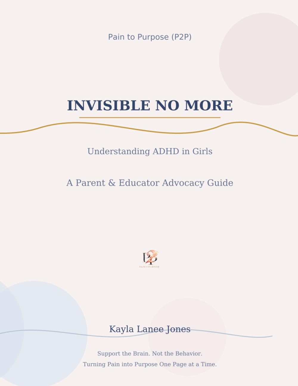 Invisible No More Understanding ADHD Sub Types in Girls, Actual Facts, Guide That Works for All: Precise Need To Know Information From ACTUAL LIFE EXPERIENCES , for Caregivers and Parents ECT.
