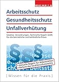  Arbeitsschutz, Gesundheitsschutz, Unfallverhütung: Ausgabe 2019; Gesetze, Verordnungen, Technische Regeln (ASR) für die betriebliche und behördliche Praxis
