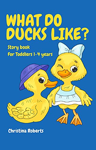 What do Ducks like?: Story book for Toddlers ages 1-4 years