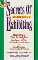 Still More Secrets of Successful Exhibiting 1890427063 Book Cover