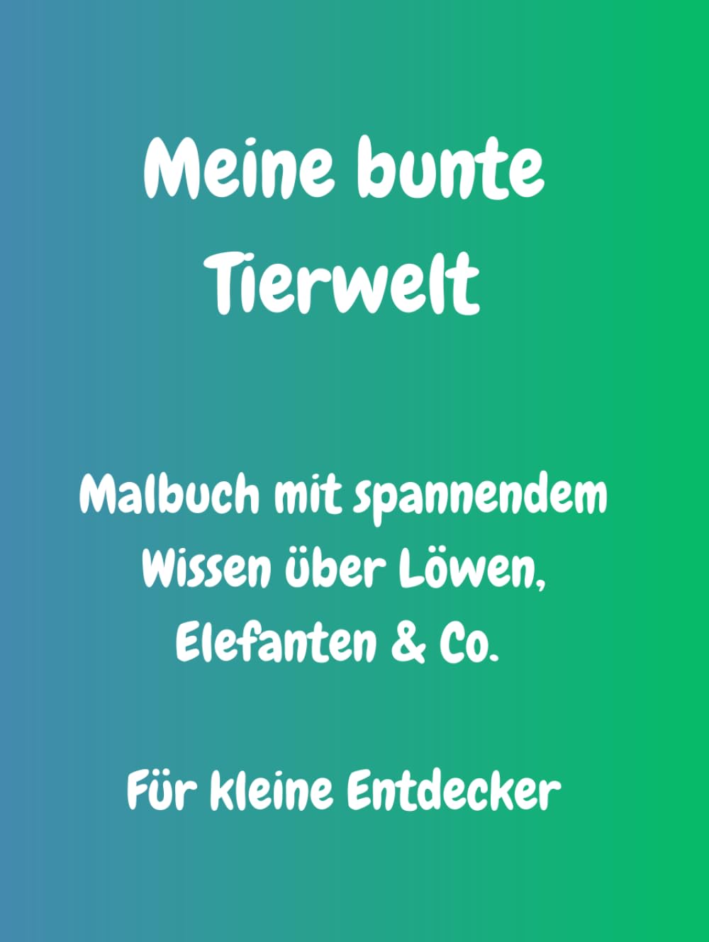 Meine bunte Tierwelt: Malbuch mit spannendem Wissen über Löwen, Elefanten & Co. für kleine Entdecker