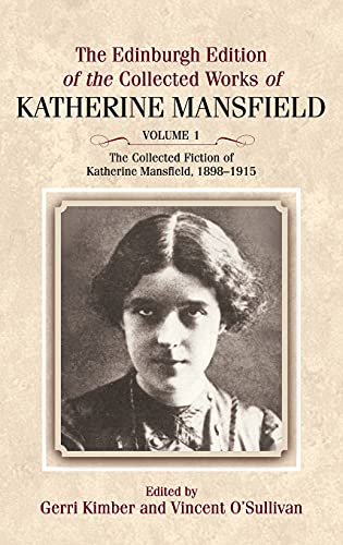The Edinburgh Edition Of The Collected Fiction Of Katherine Mansfield, 1898-1915 (1): Edinburgh Edition Of The Collected Works, Volume 1