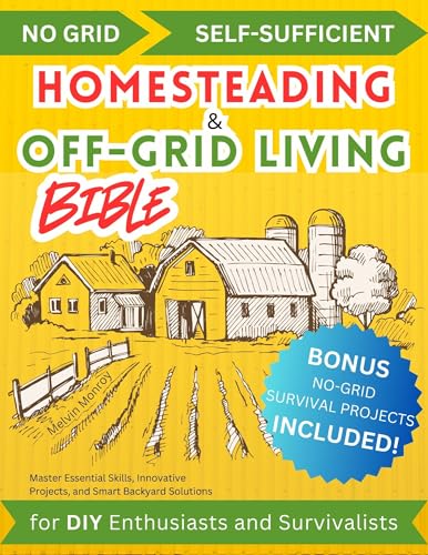 No-Grid Self-Sufficient Homesteading & Off-Grid Living BIBLE for DIY Enthusiasts and Survivalists: M