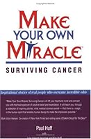 Make Your Own Miracle: Surviving Cancer 0972396349 Book Cover