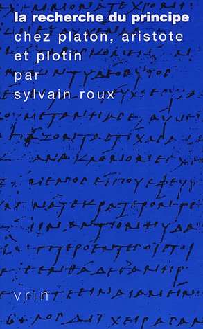 La Recherche Du Principe Chez Platon, Aristote Et Plotin