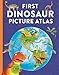 First Dinosaur Picture Atlas