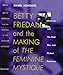 Betty Friedan: And the Making of the Feminine Mystique :The American Left, the Cold War, and Modern Feminism (Culture, Politics, and the Cold War)
