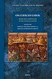 On Coerced Labor: Work and Compulsion After Chattel Slavery (Studies in Global Social History, 25)