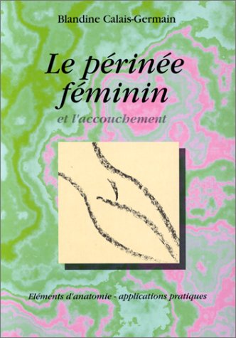 Télécharger LE PERINEE FEMININ ET L'ACCOUCHEMENT. Eléments d'anatomie et exercices pratiques d'application Livre PDF Gratuit
