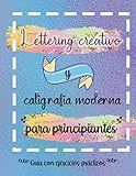  Lettering creativo y caligrafia moderna para principiantes. Guía con ejercicios prácticos: Aprende a dibujar letras. Un cuaderno de actividades que ... prácticos y hasta 5 proyectos de Lettering.