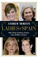 Ladies of Spain: Sofía, Elena, Cristina y Letizia: entre el deber y el amor 8499706401 Book Cover