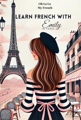 Learn French with Emily in Paris: Bilingual French & English - Easy book for Beginner French Learners ( Audio included)