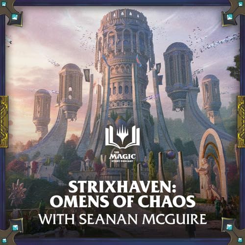 The Magic Story Podcast | #175: Strixhaven: Omens of Chaos with Seanan McGuire